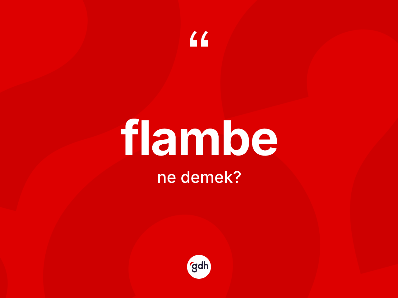 Flambe ne anlama gelir? Flambenin TDK'ya göre anlamı nedir?