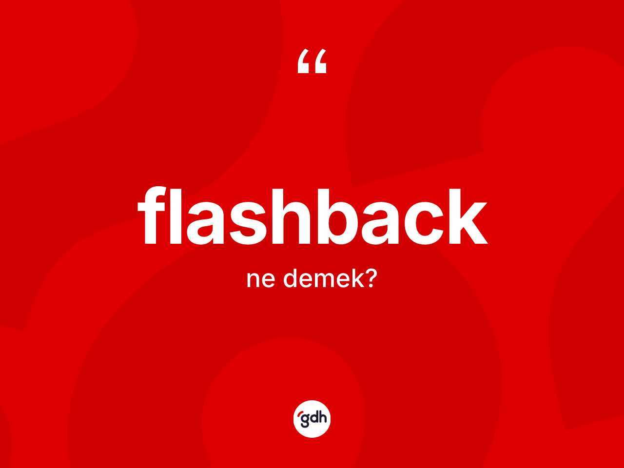 Flashback nedir? Flashbacğın kısaca tanımı nedir?