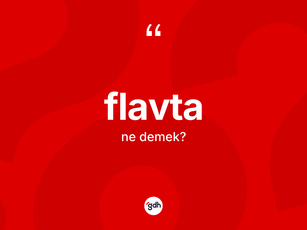 Flavta kelimesinin anlamı nedir? Flavta kelimesinin TDK'ya göre açıklaması nedir?