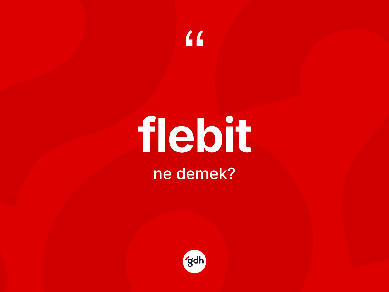 Flebit kelimesinin anlamı nedir? Flebitin TDK'ya göre anlamı nedir?