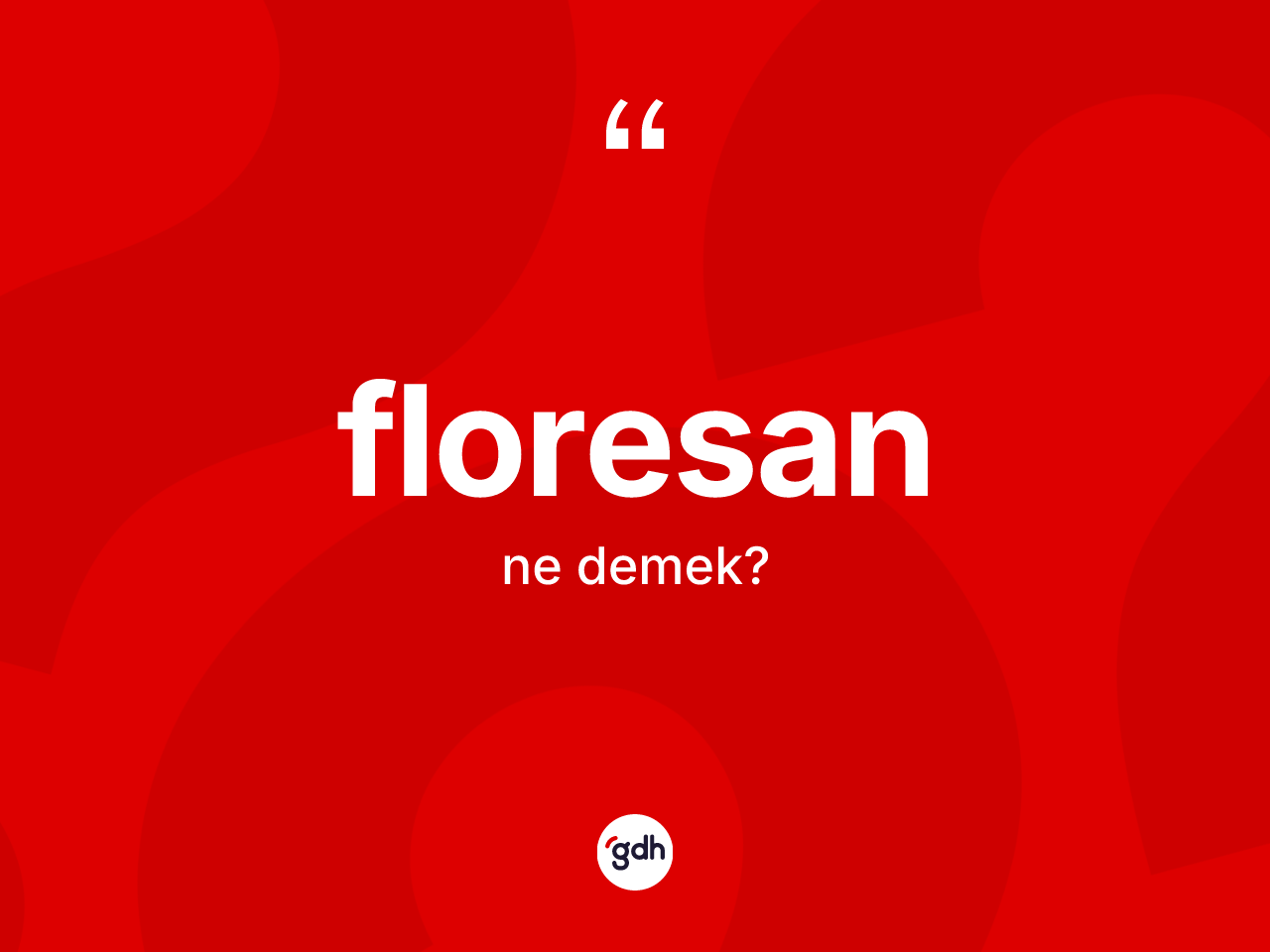 Floresan kelimesi nedir? Floresan kelimesinin özellikleri nelerdir?