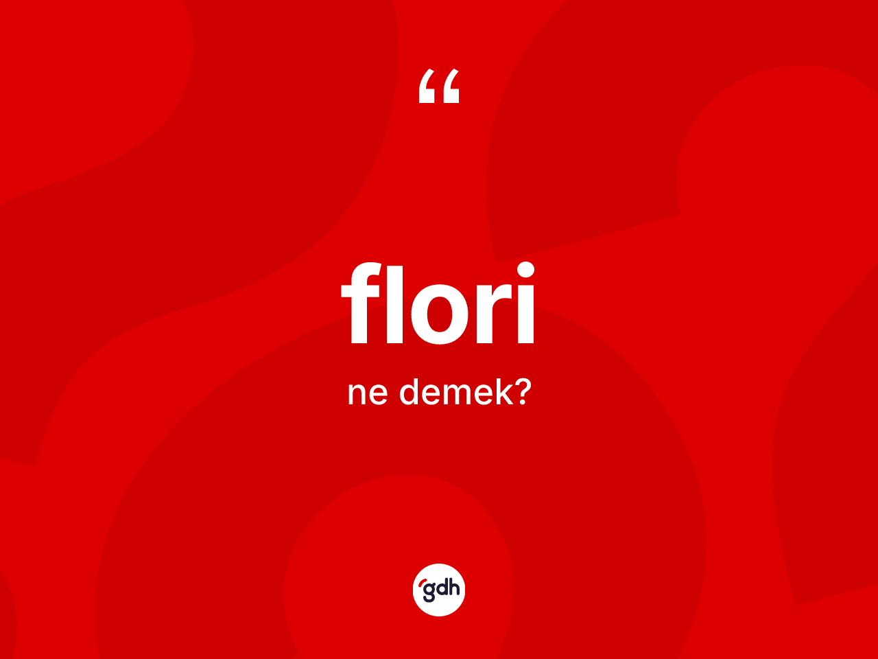 Flori nedir? Flori kelimesinin TDK anlamı nedir?