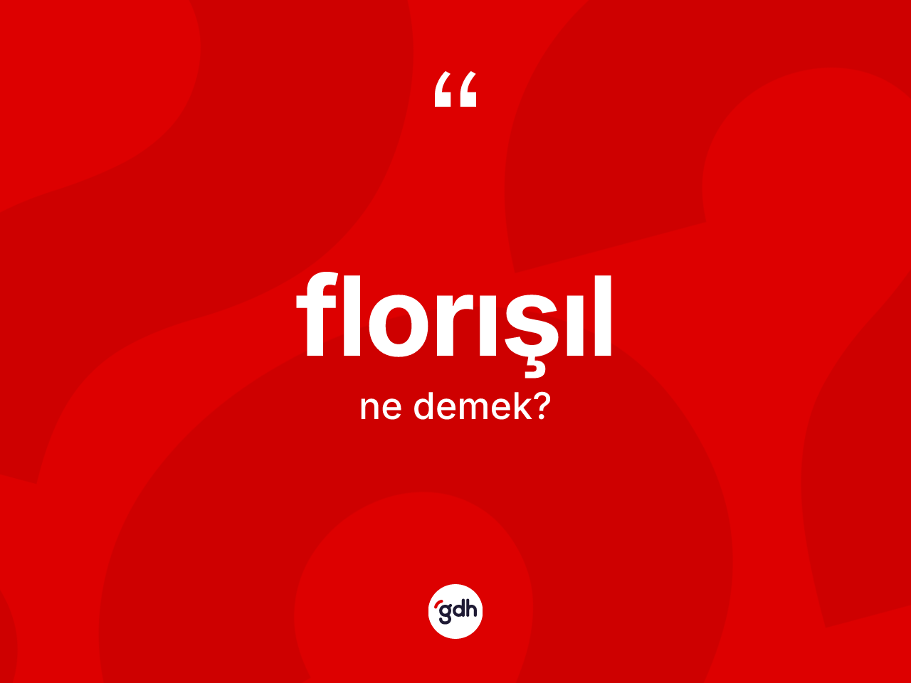 Florışıl ne demek? Florışılın kısaca tanımı nedir?