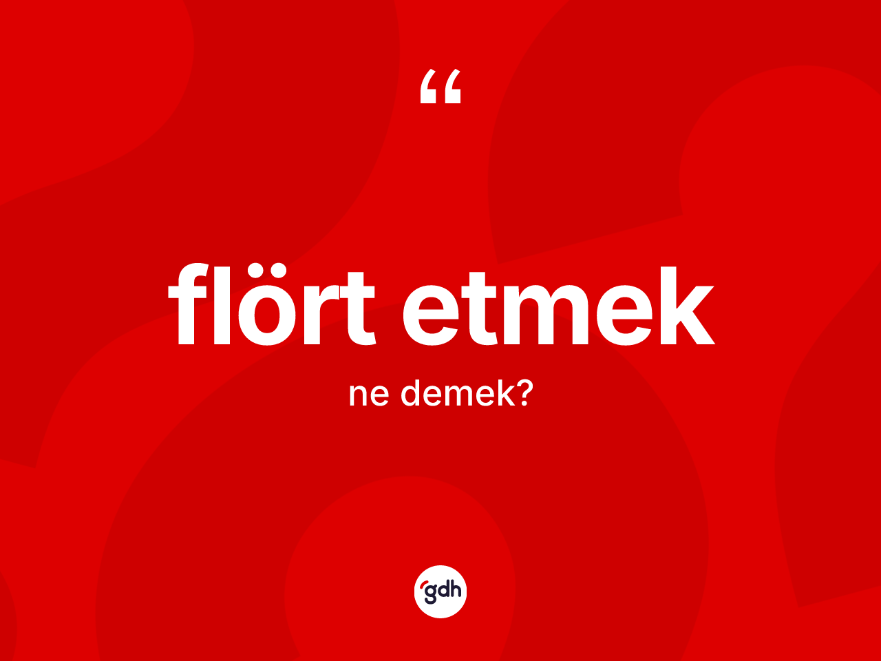 Flört etmek ifadesinin kısaca anlamı nedir? Flört etmek ifadesi hangi durumlarda kullanılır