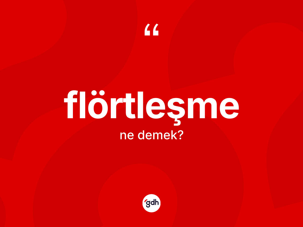 Flörtleşme kelimesinin tanımı nedir? Flörtleşmenin TDK'ya göre anlamı nedir?
