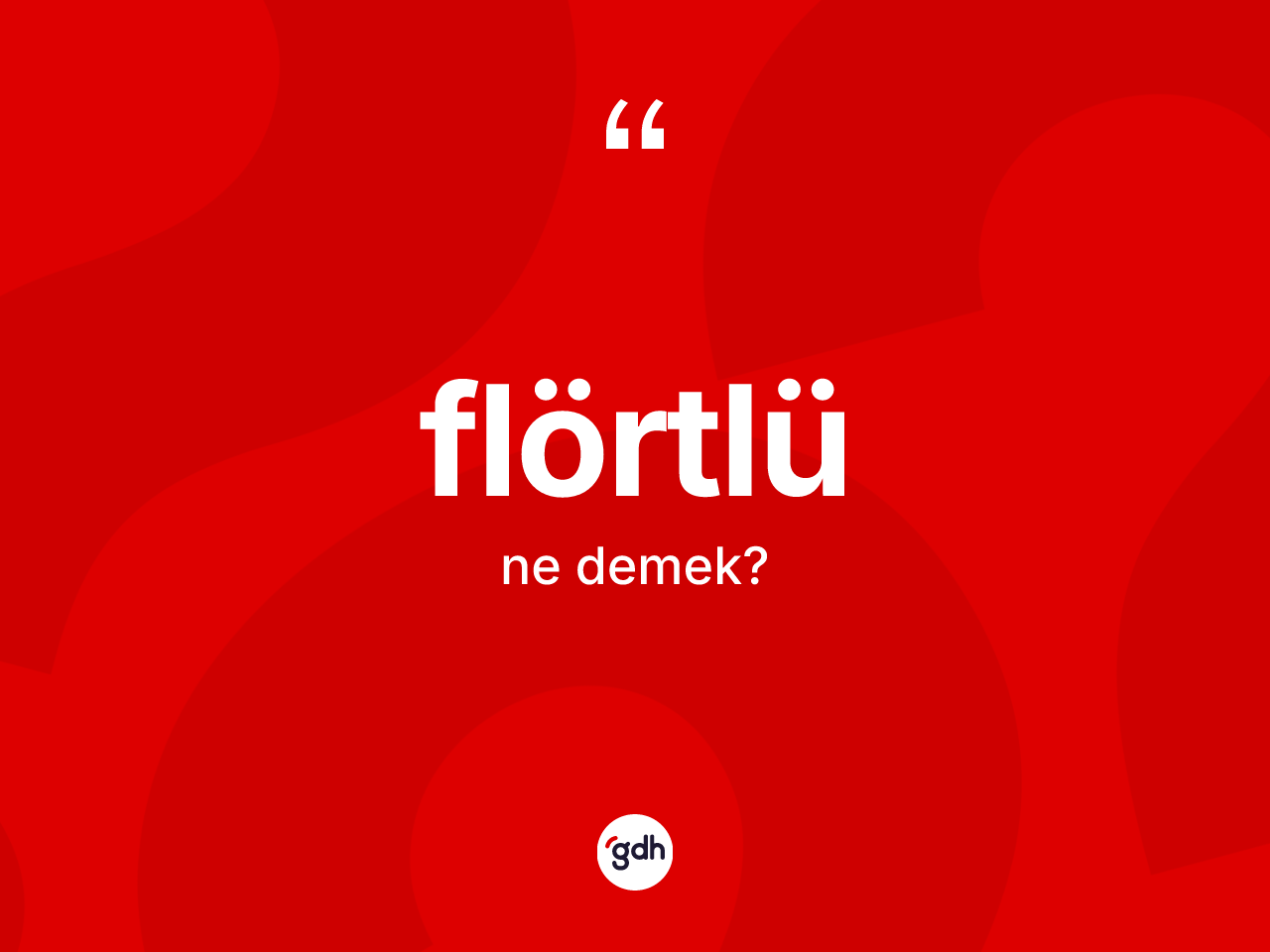Flörtlü kelimesinin sözlükteki tanımı nedir? Flörtlü kelimesinin özellikleri nelerdir?