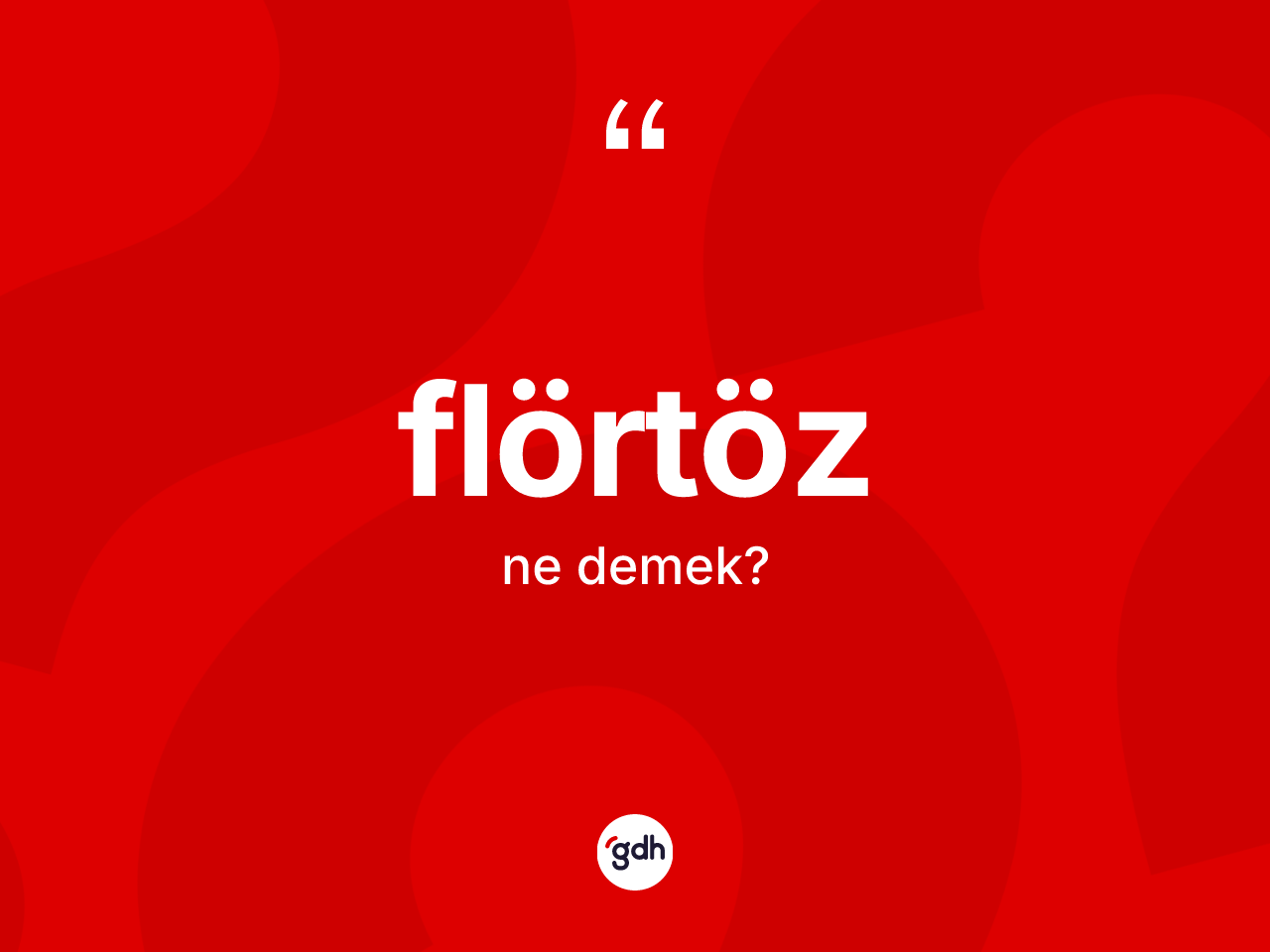 Flörtöz kelimesinin tanımı nedir? Flörtözün TDK'ya göre anlamı nedir?