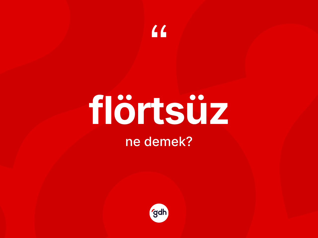 Flörtsüz kelimesinin tanımı nedir? Flörtsüzün TDK'ya göre anlamı nedir?
