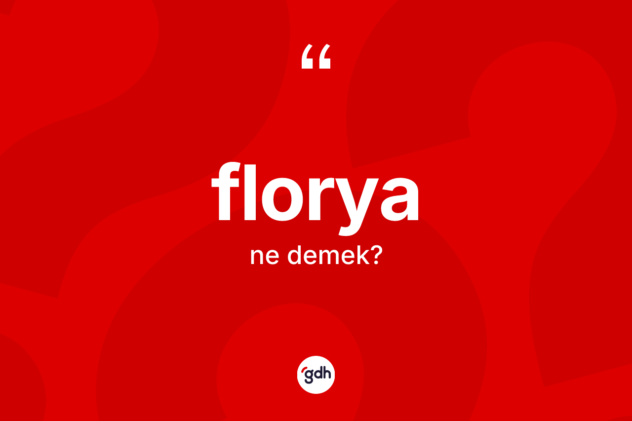 Florya kelimesinin anlamı nedir?