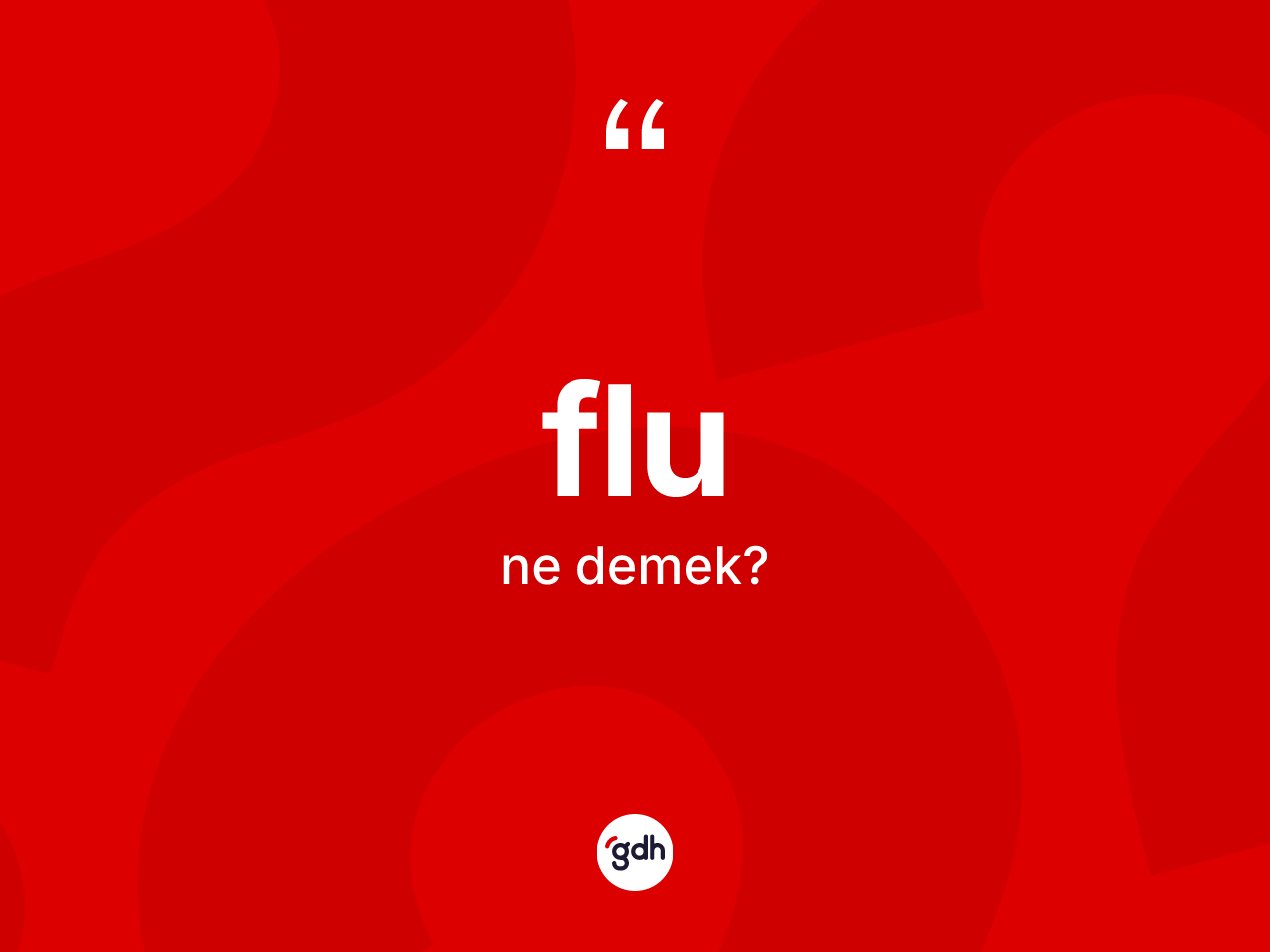 Flu kelimesinin sözlükteki tanımı nedir? Flunun TDK'ya göre anlamı nedir?
