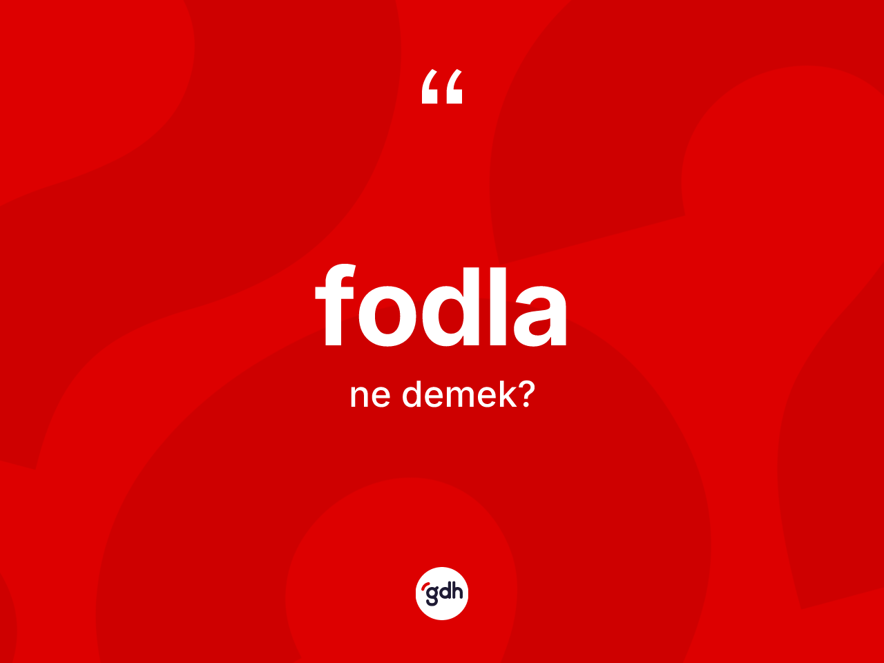 Fodla kelimesi ne anlama gelir? Fodla kelimesinin kaç farklı anlamı var?
