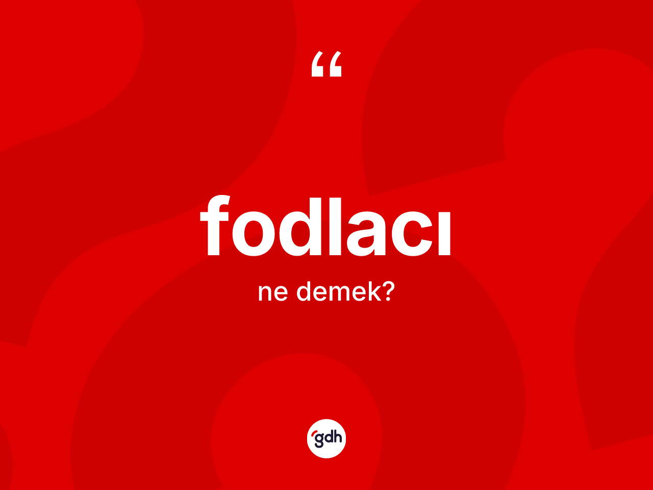 Fodlacı kelimesi ne demek? Fodlacı kelimesinin özellikleri nelerdir?