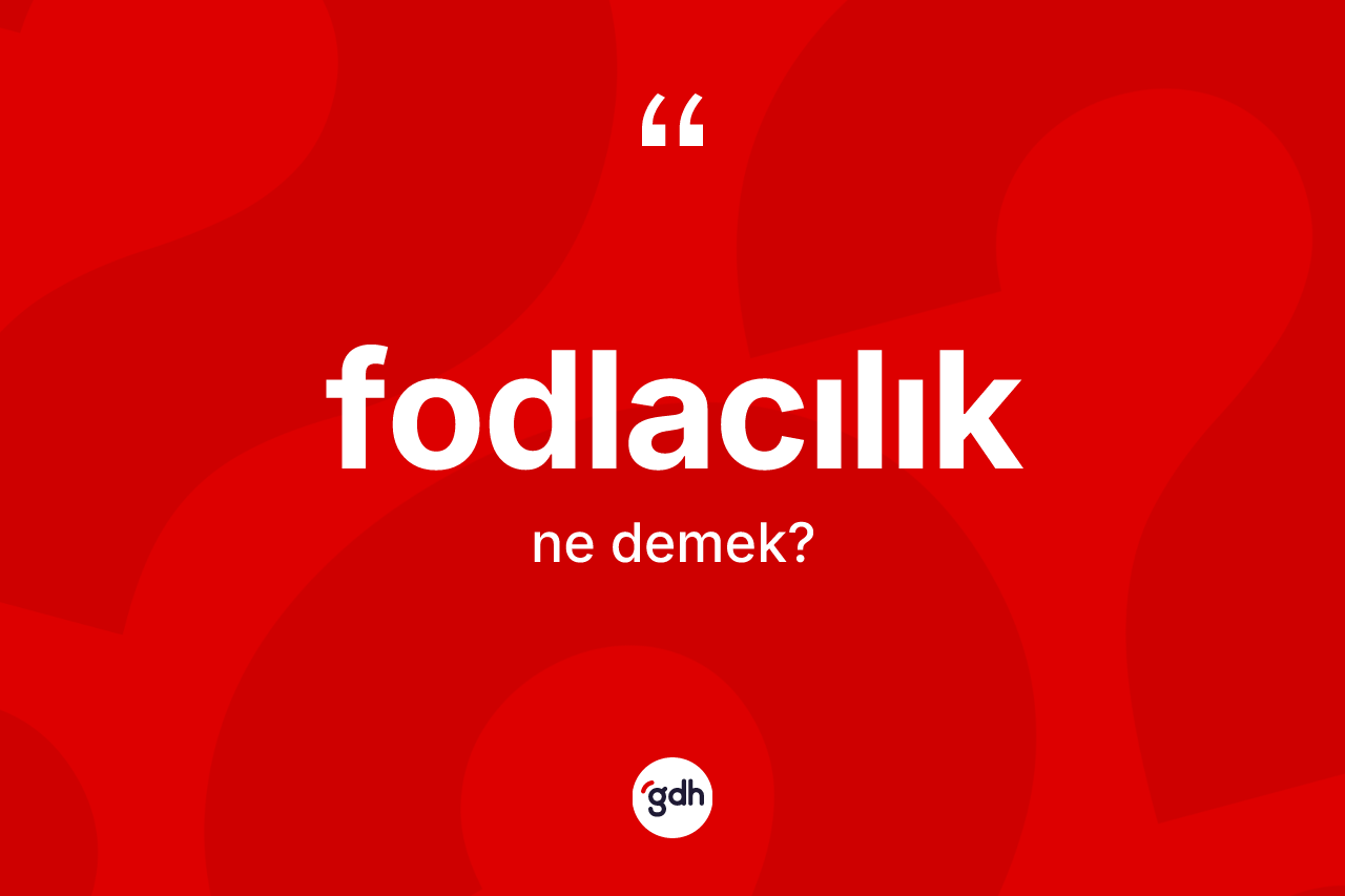 Fodlacılık ne anlama gelir? Fodlacılığın TDK'ya göre anlamı nedir?