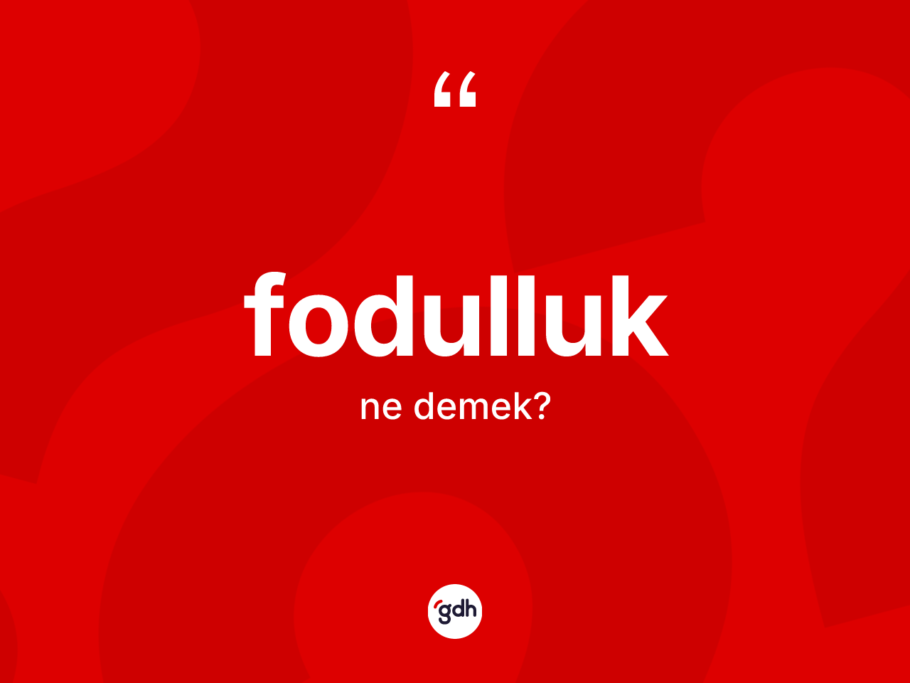 Fodulluk kelimesinin sözlükteki tanımı nedir? Fodulluk kelimesinin kaç farklı anlamı var?