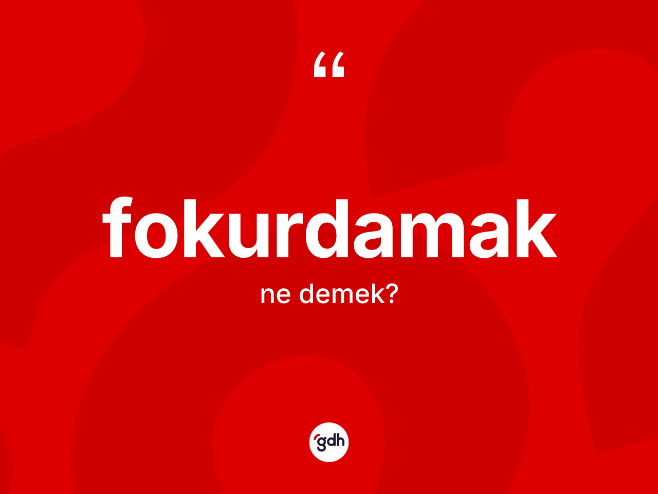 Fokurdamak kelimesinin anlamı nedir? Fokurdamağın TDK'ya göre anlamı nedir?