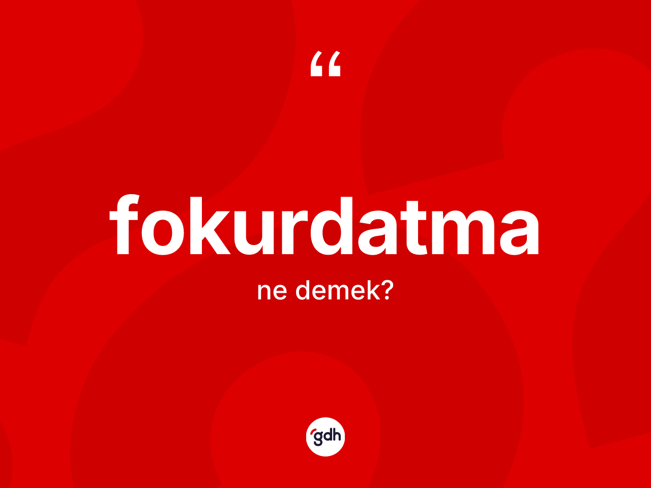 Fokurdatma kelimesi nedir? Fokurdatmanın halk arasındaki kullanımı nasıldır?