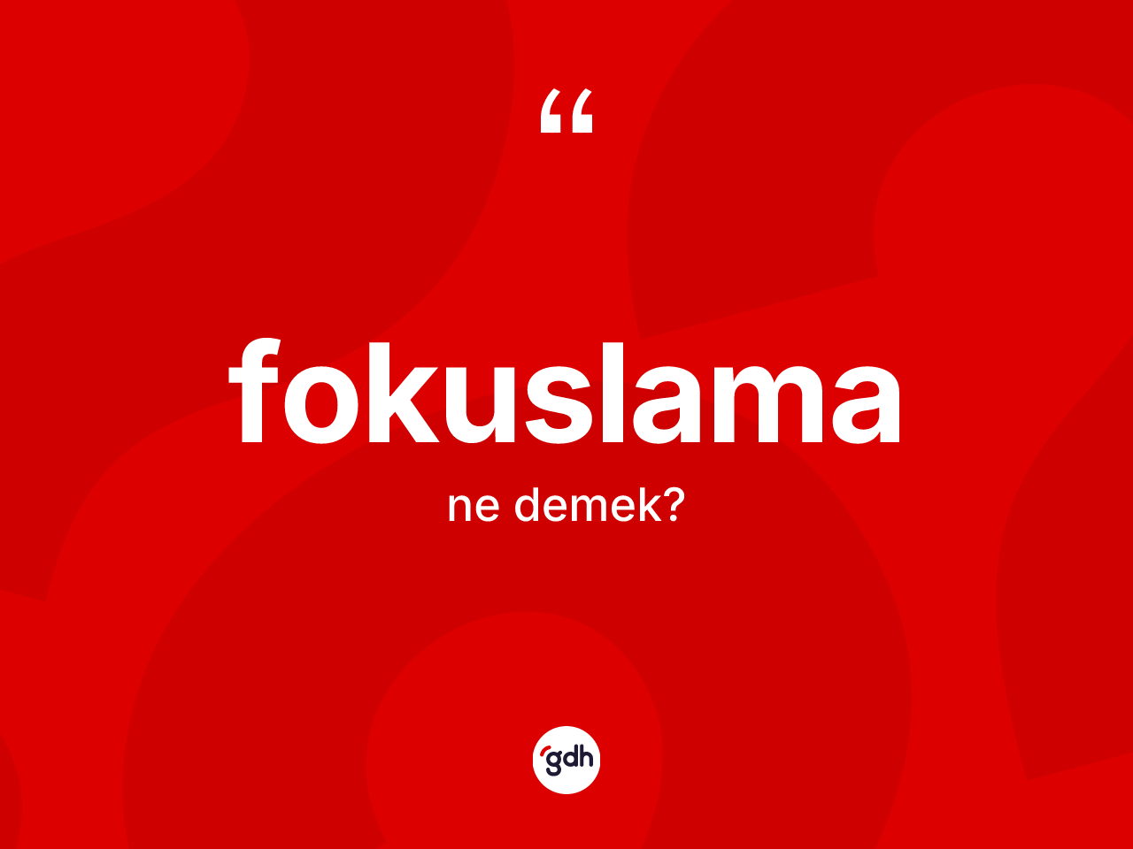 Fokuslama kelimesinin sözlükteki tanımı nedir? Fokuslama kelimesinin kaç farklı anlamı var?
