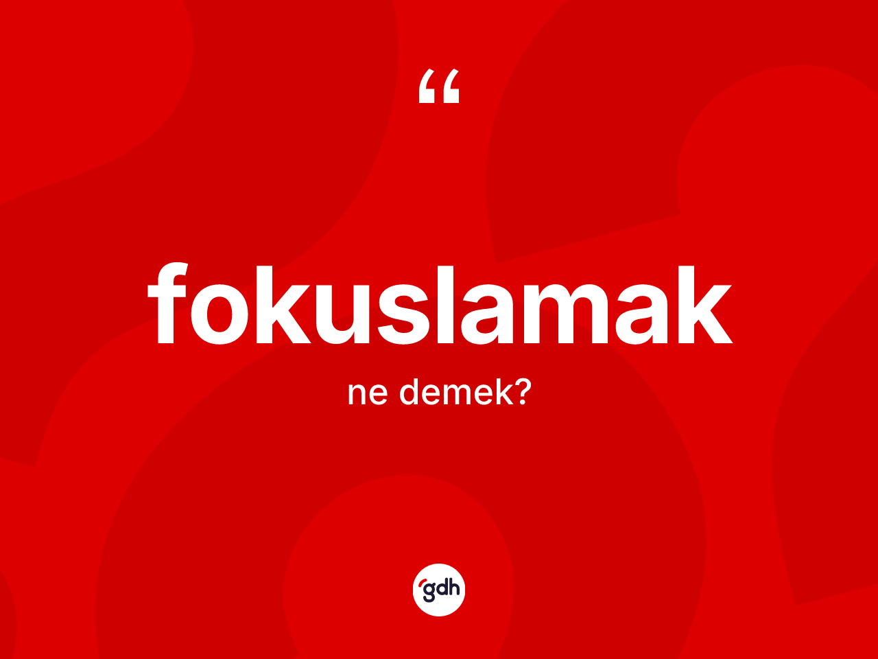 Fokuslamak nedir? Fokuslamağın TDK'ya göre anlamı nedir?