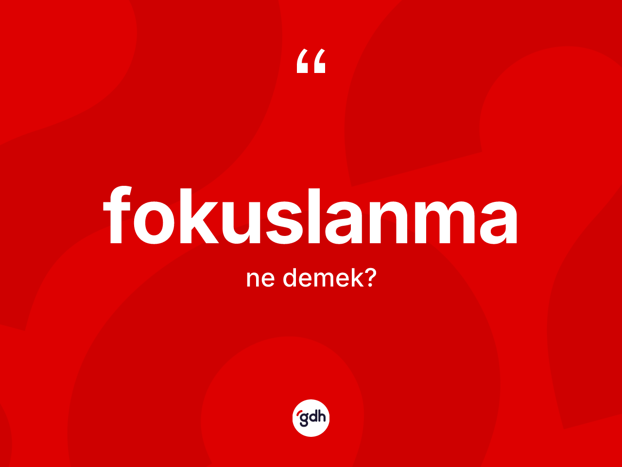 Fokuslanma nedir? Fokuslanma kelimesinin TDK'ya göre açıklaması nedir?