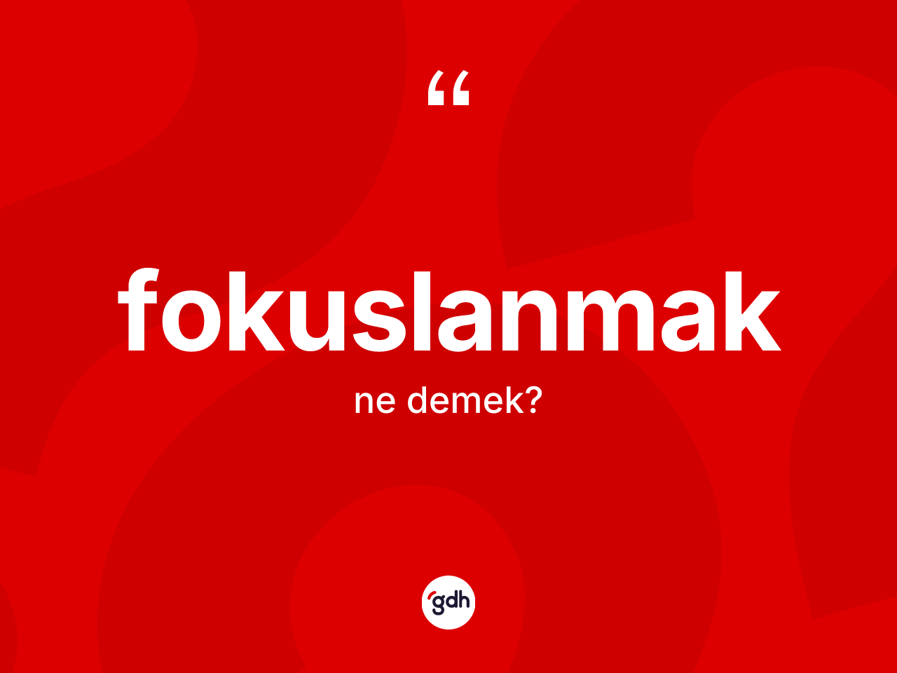 Fokuslanmak kelimesi ne anlama gelir? Fokuslanmak kelimesinin TDK anlamı nedir?