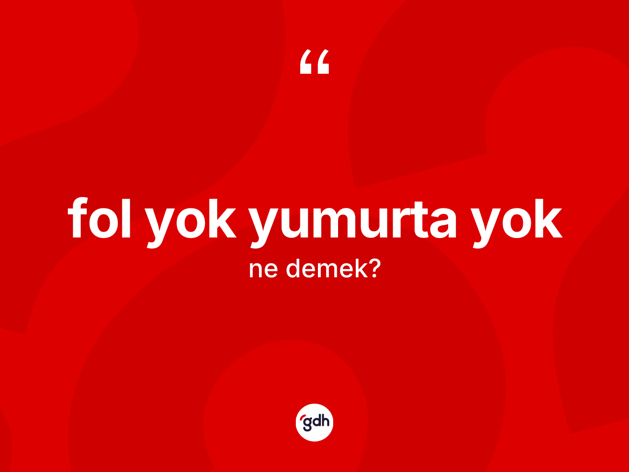 Fol yok yumurta yok sözü neyi anlatır? Fol yok yumurta yok sözünün TDK açıklaması nedir?