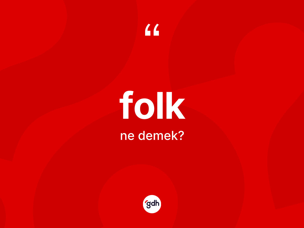 Folk kelimesinin tanımı nedir? Folğun TDK'ya göre anlamı nedir?