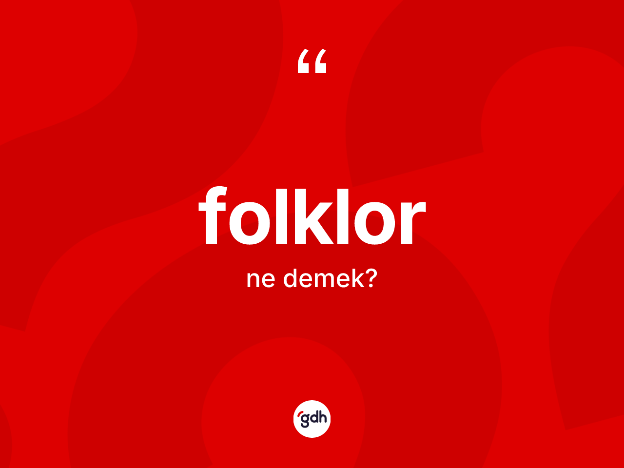 Folklor ne demek? Folklorun TDK'ya göre anlamı nedir?
