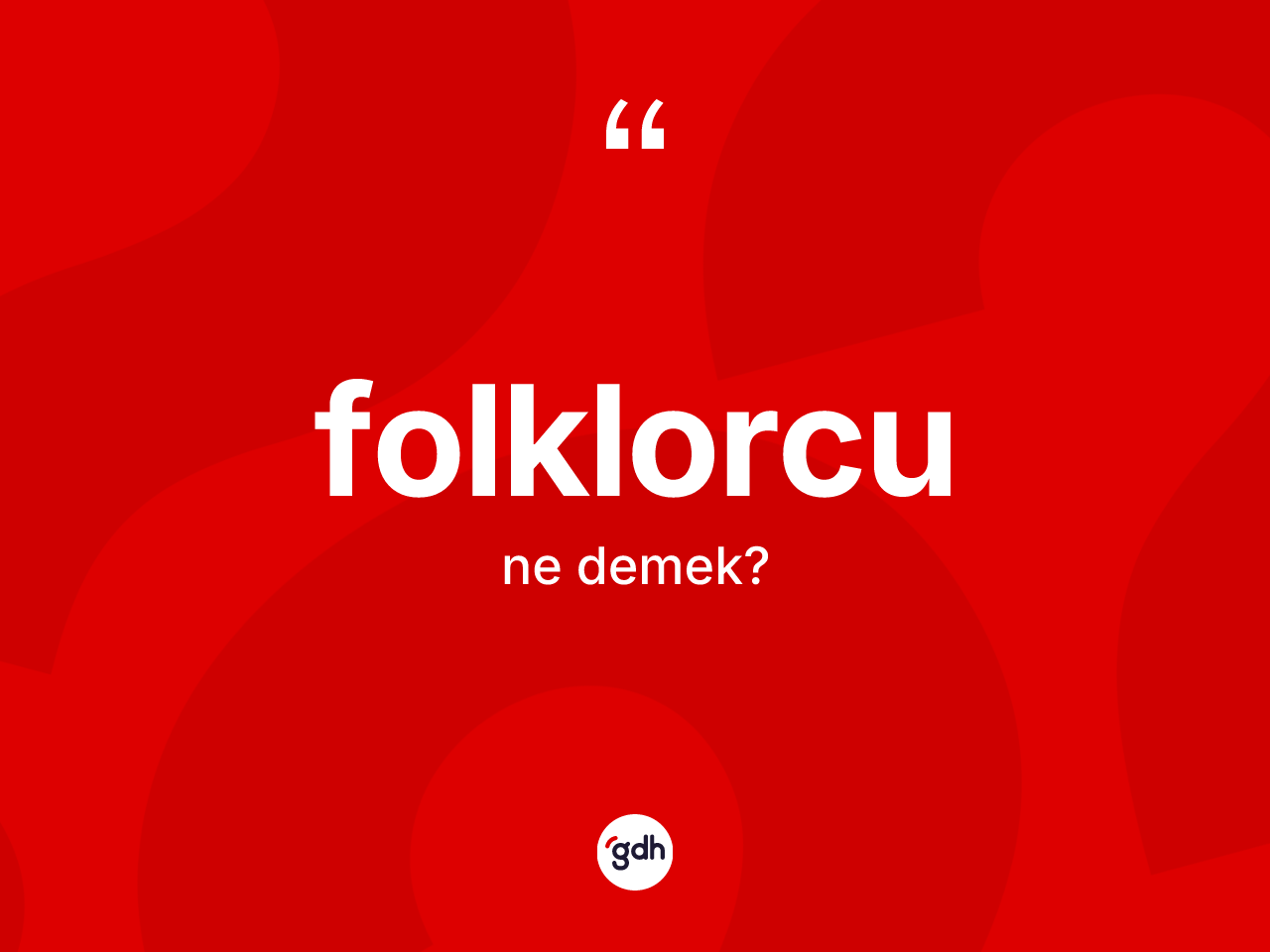 Folklorcu kelimesinin tanımı nedir? Folklorcunun kısaca tanımı nedir?