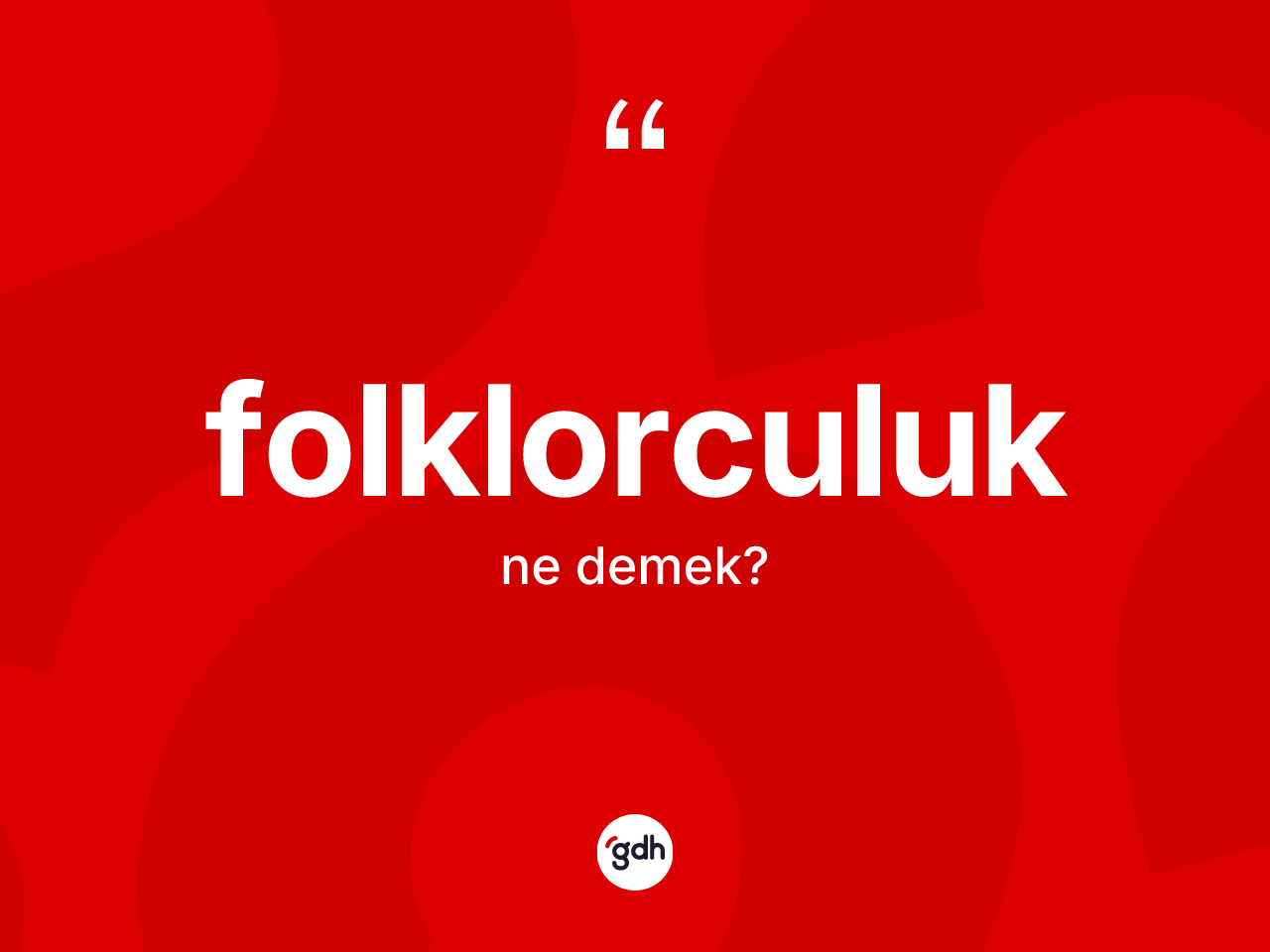 Folklorculuk nedir? Folklorculuk kelimesinin kaç farklı anlamı var?