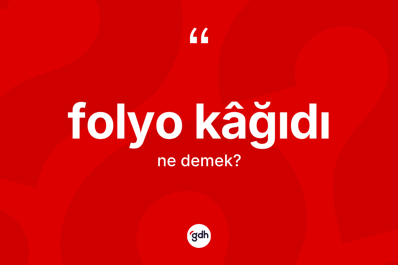 Folyo kâğıdı ne demek? Folyo kâğıdının kısaca tanımı nedir?