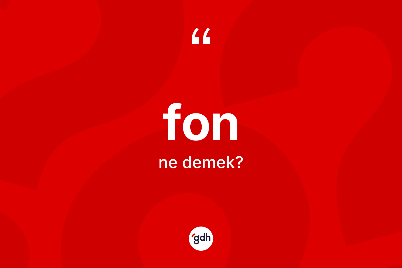 Fon kelimesinin anlamı nedir? Fonun TDK'ya göre anlamı nedir?