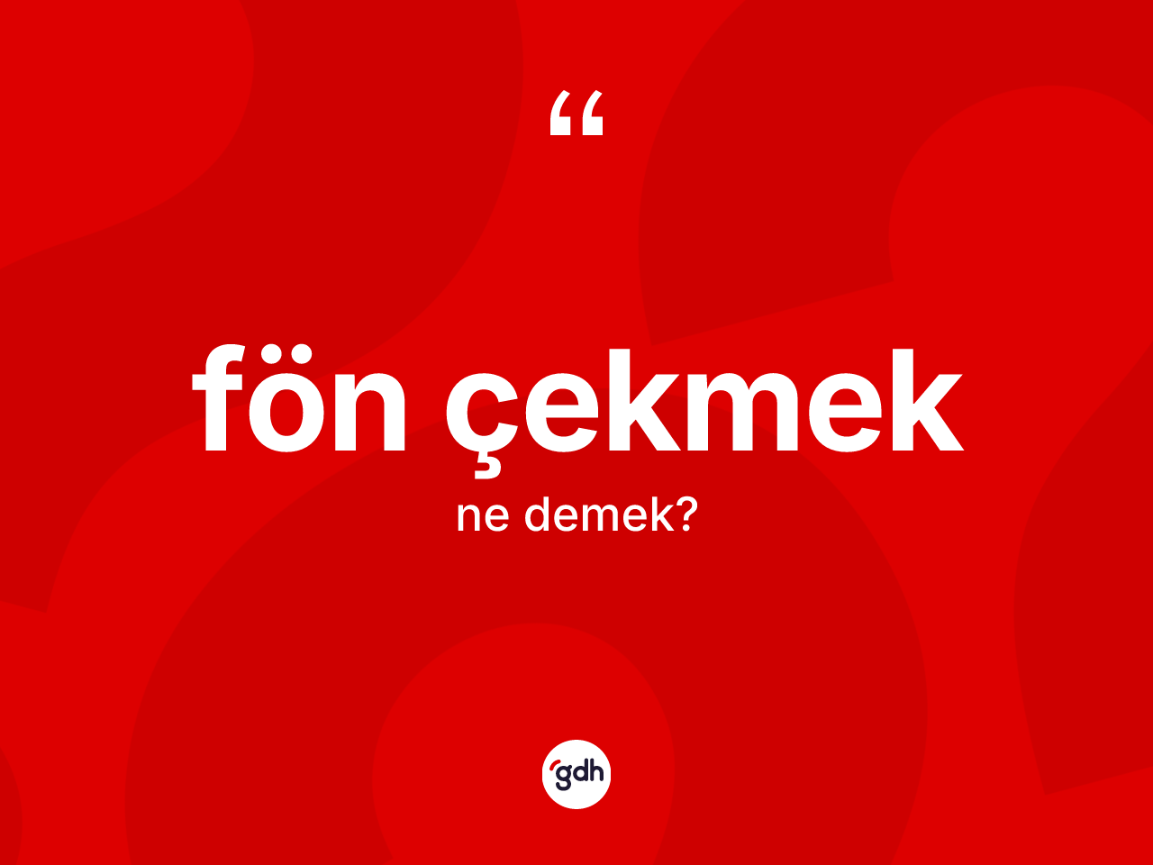 Fön çekmek ifadesinin tanımı nedir? Fön çekmek sözünün TDK açıklaması nedir?