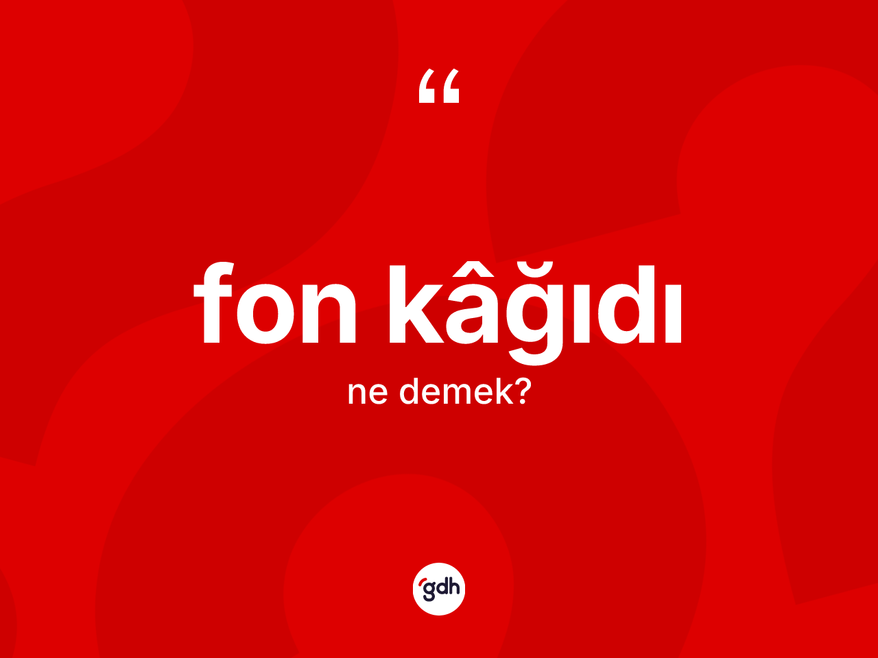 Fon kâğıdı ne demek? Fon kâğıdı kelimesinin TDK anlamı nedir?