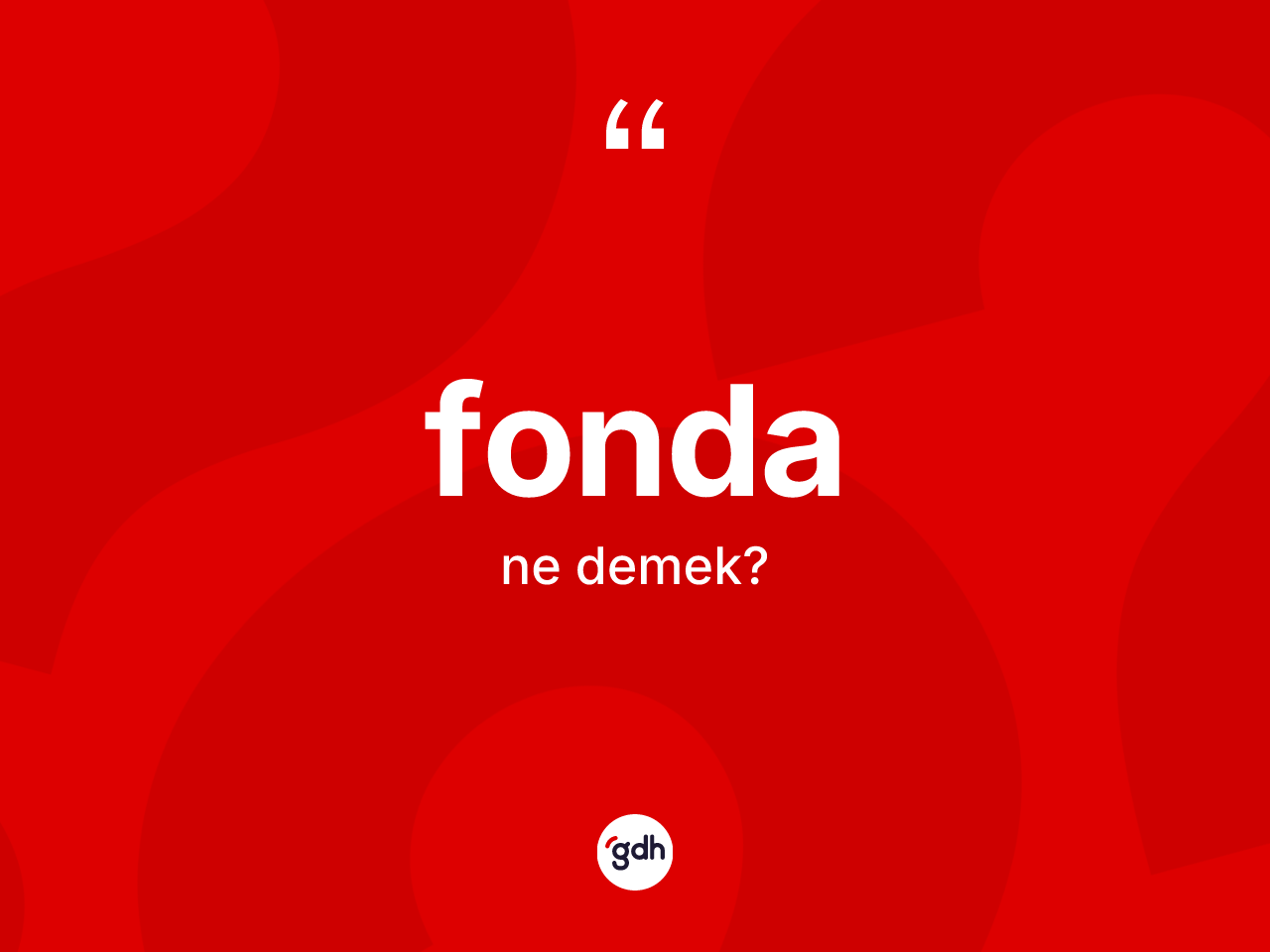 Fonda kelimesinin anlamı nedir? Fondanın kısaca tanımı nedir?