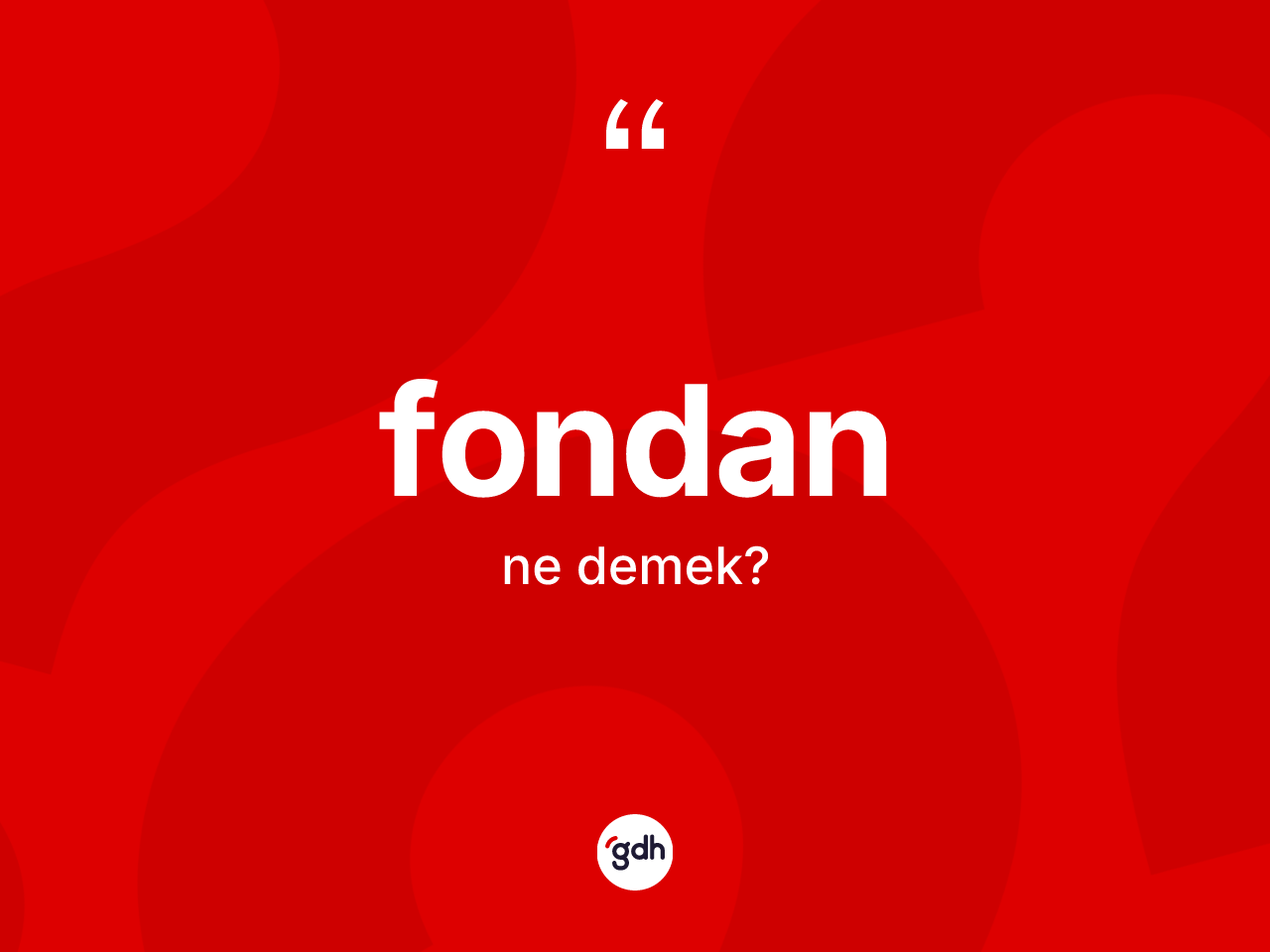 Fondan ne anlama gelir? Fondan kelimesinin TDK'ya göre açıklaması nedir?