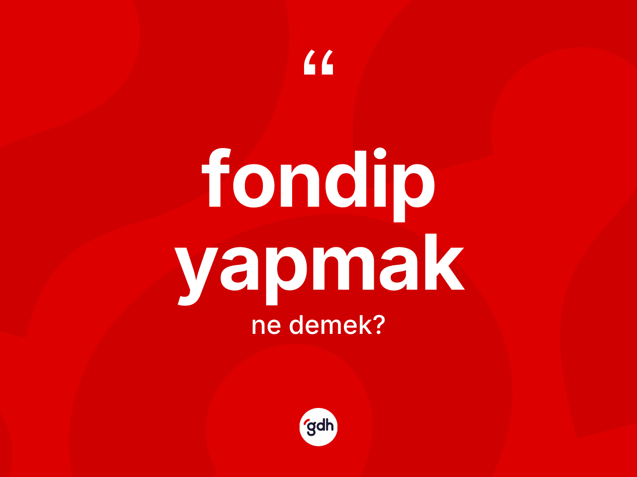 Fondip yapmak ifadesi neyi anlatır? Fondip yapmak ifadesinin TDK tanımı nedir?