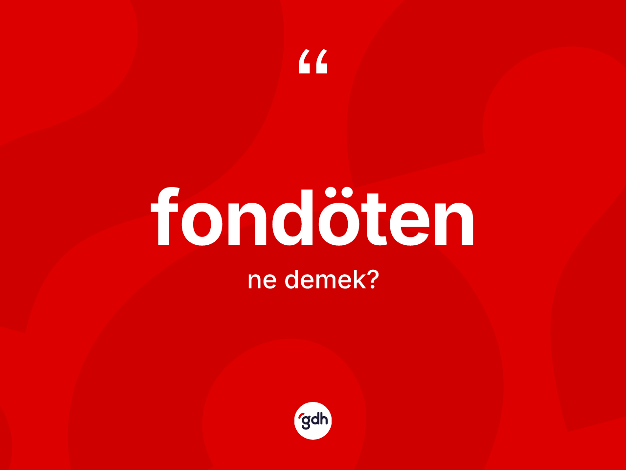 Fondöten kelimesi ne demek? Fondötenin kısaca tanımı nedir?