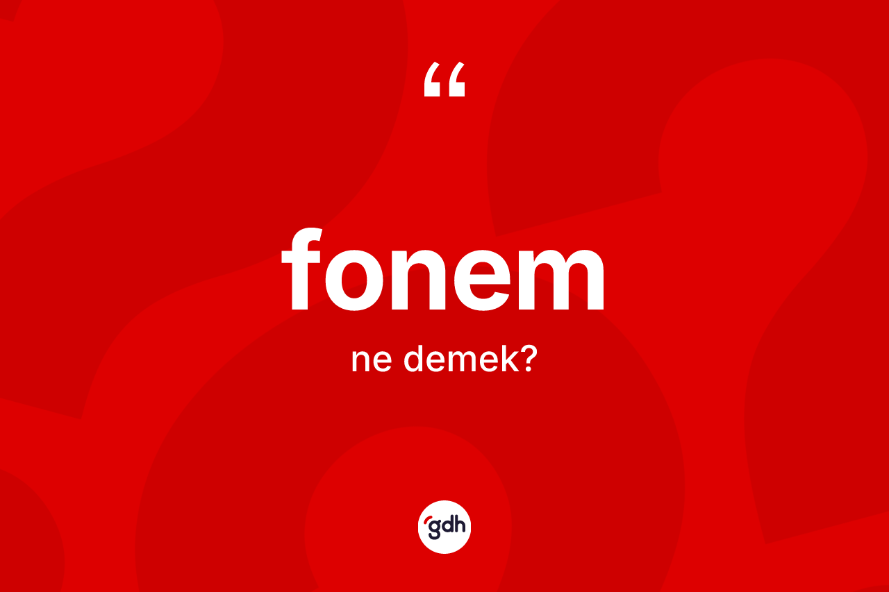 Fonem kelimesinin anlamı nedir? Fonem kelimesinin TDK anlamı nedir?