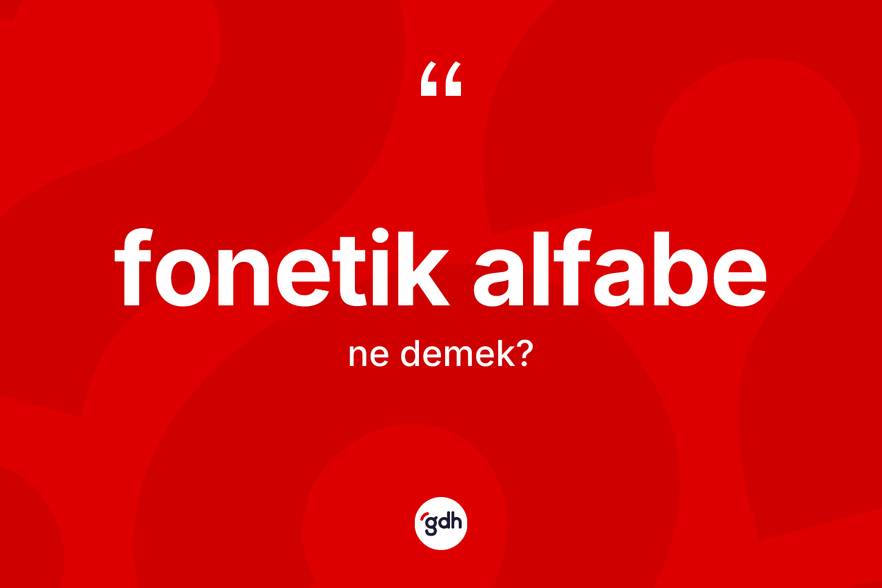Fonetik alfabe kelimesi ne demek?