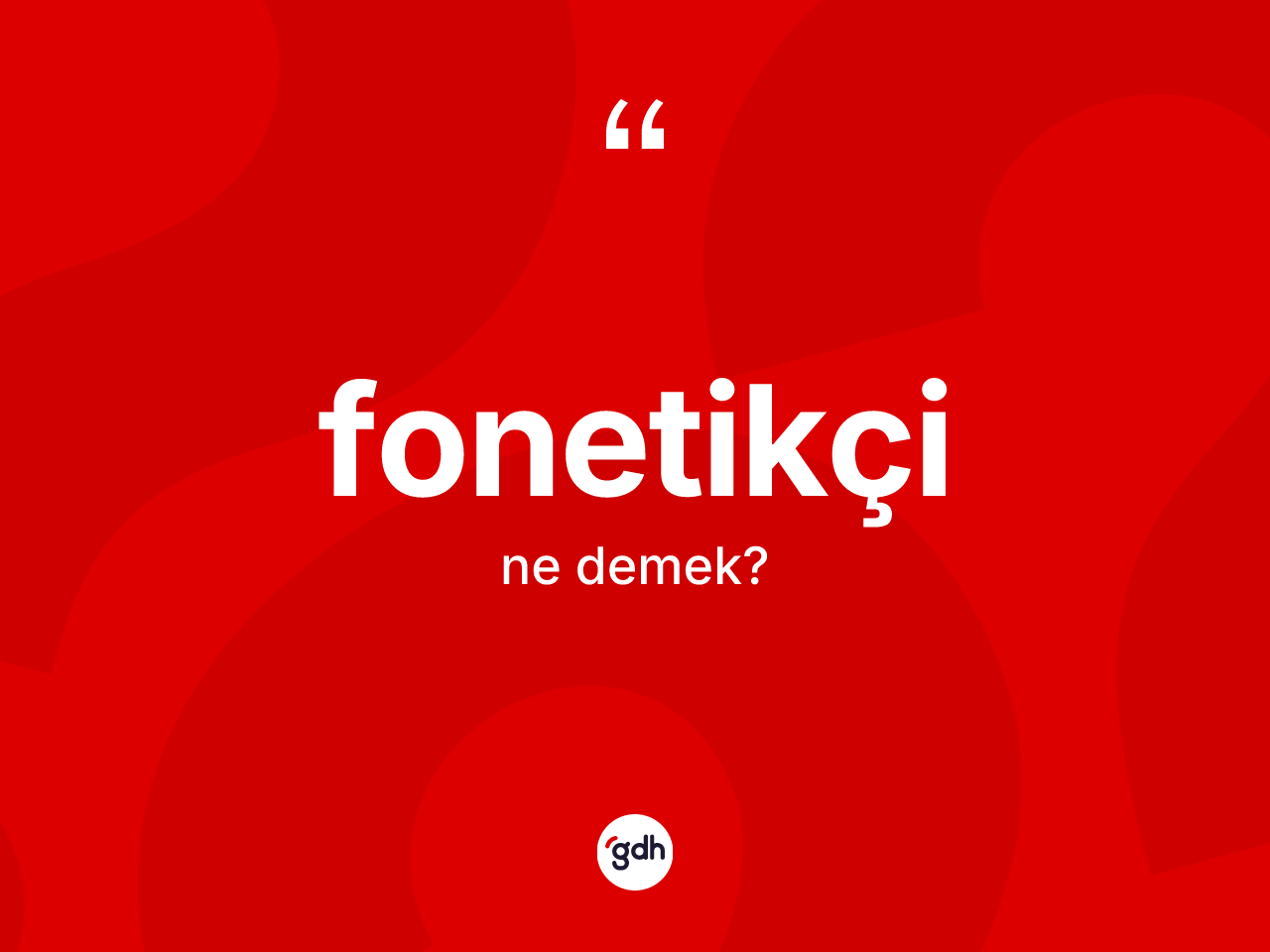 Fonetikçi kelimesi ne demek? Fonetikçinin halk arasındaki kullanımı nasıldır?