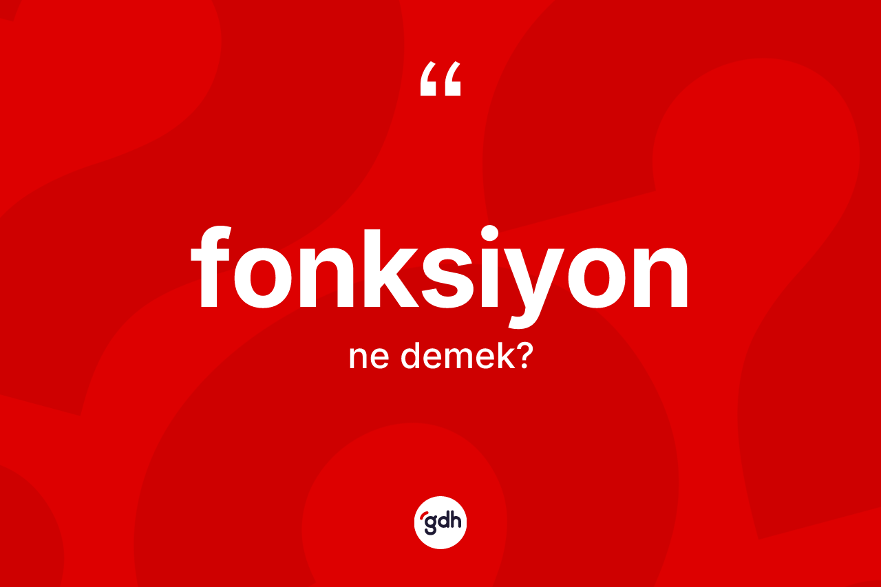Fonksiyon ne demek? Fonksiyonun TDK'ya göre anlamı nedir?