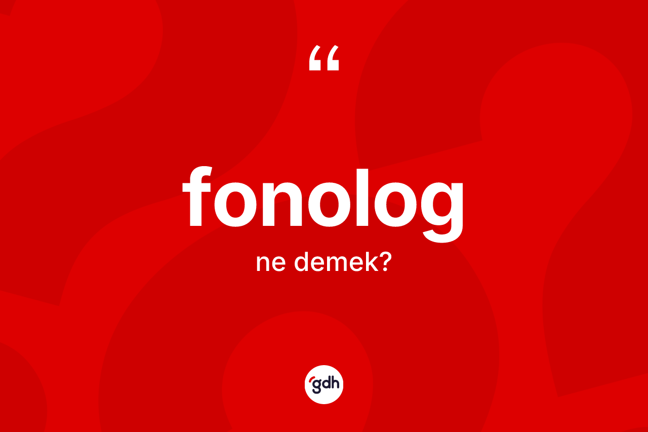 Fonolog kelimesinin tanımı nedir?