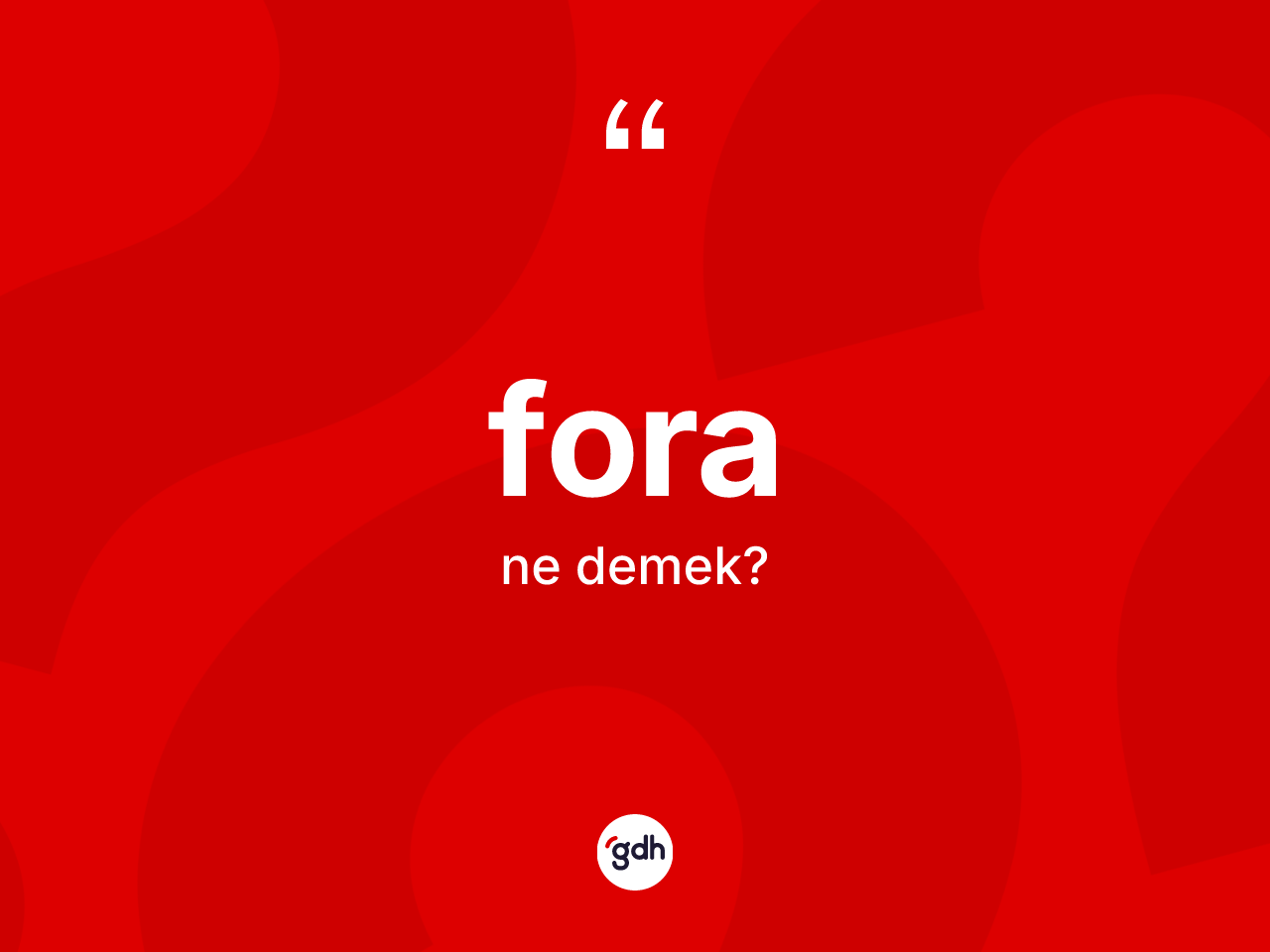 Fora kelimesinin anlamı nedir? Foranın TDK'ya göre anlamı nedir?