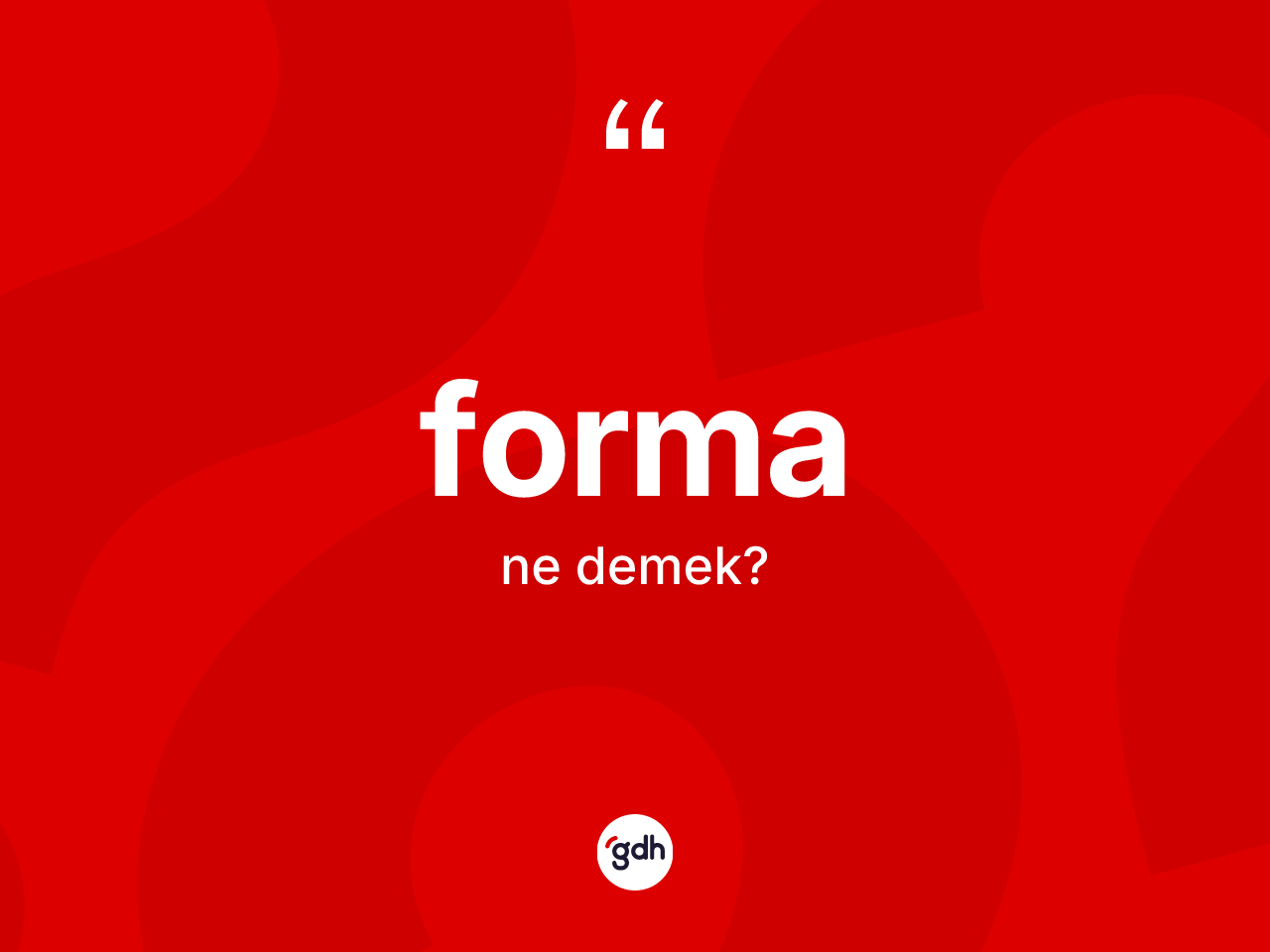 Forma kelimesi ne anlama gelir? Formanın TDK'ya göre anlamı nedir?