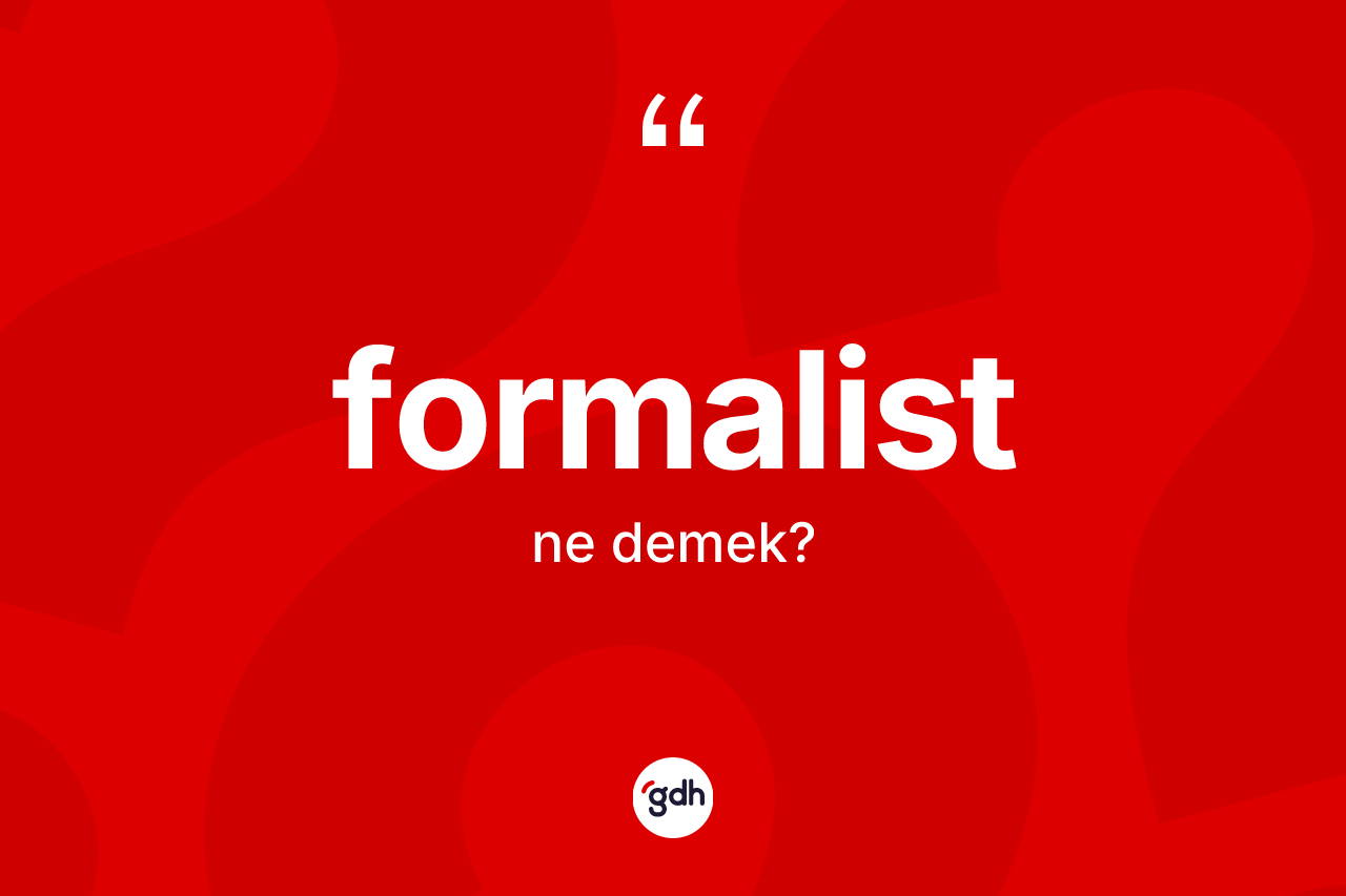 Formalist kelimesinin tanımı nedir? Formalistin TDK'ya göre anlamı nedir?