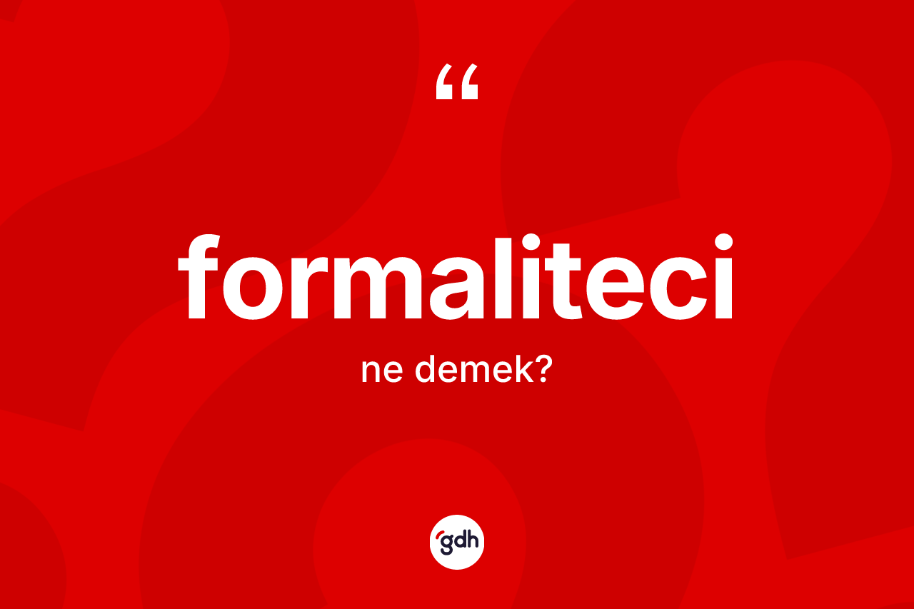 Formaliteci kelimesi ne anlama gelir?