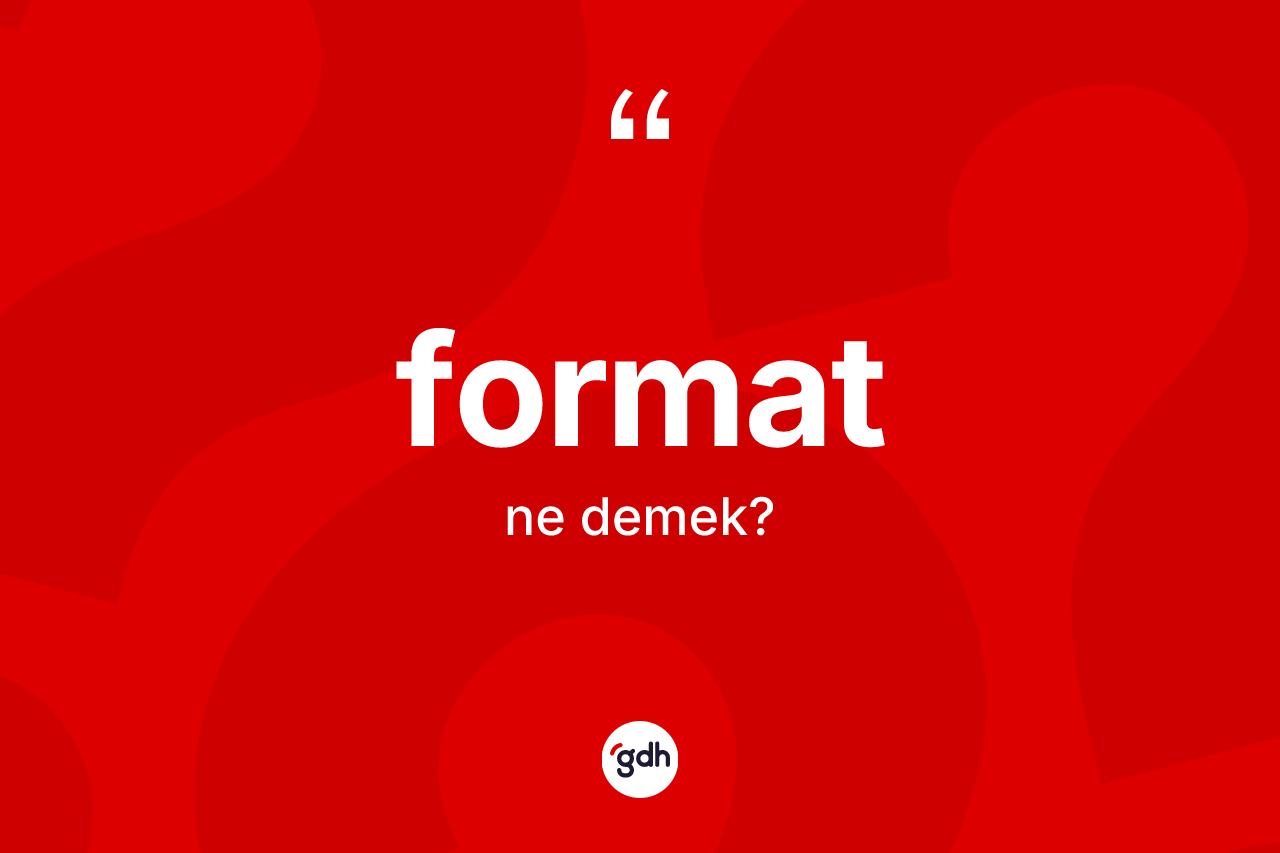 Format ne demek? Formatın halk arasındaki kullanımı nasıldır?