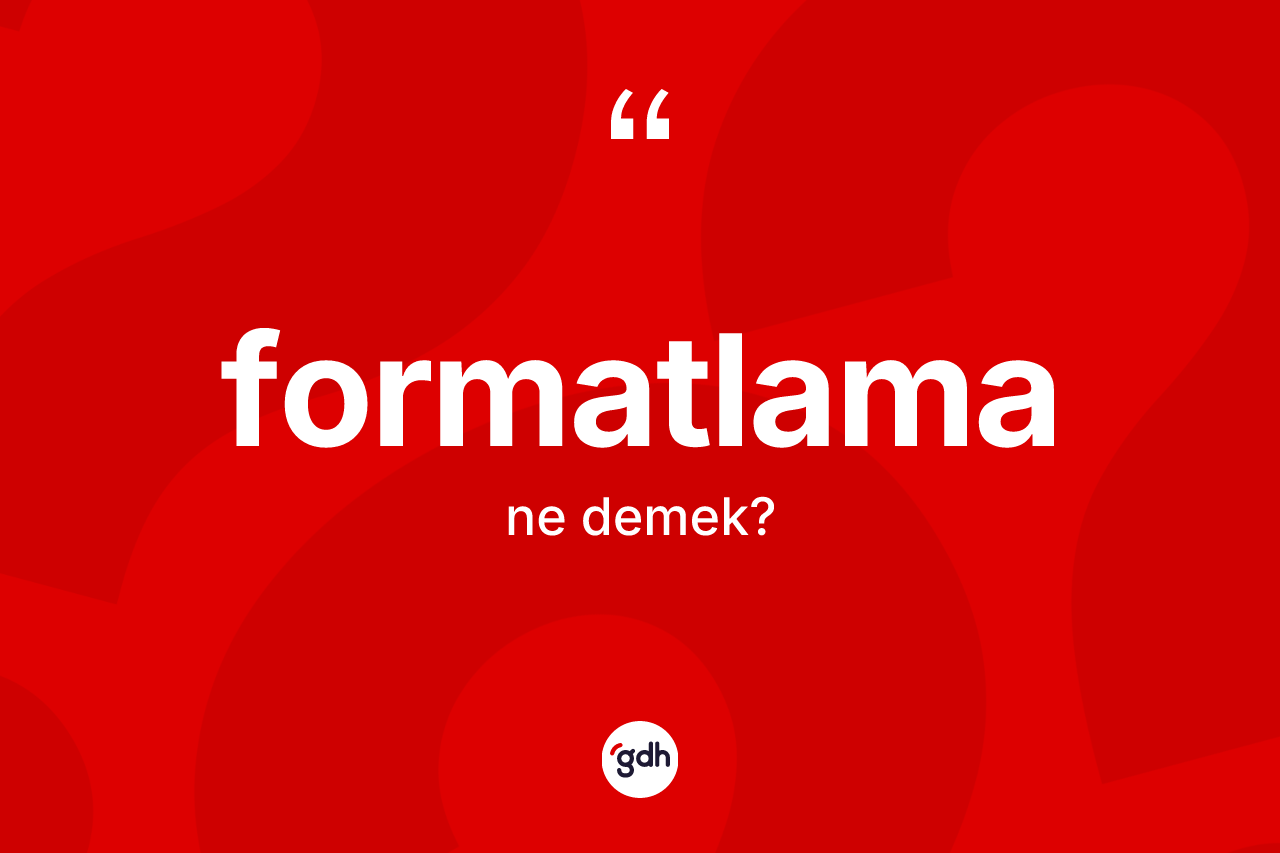 Formatlama kelimesi nedir?