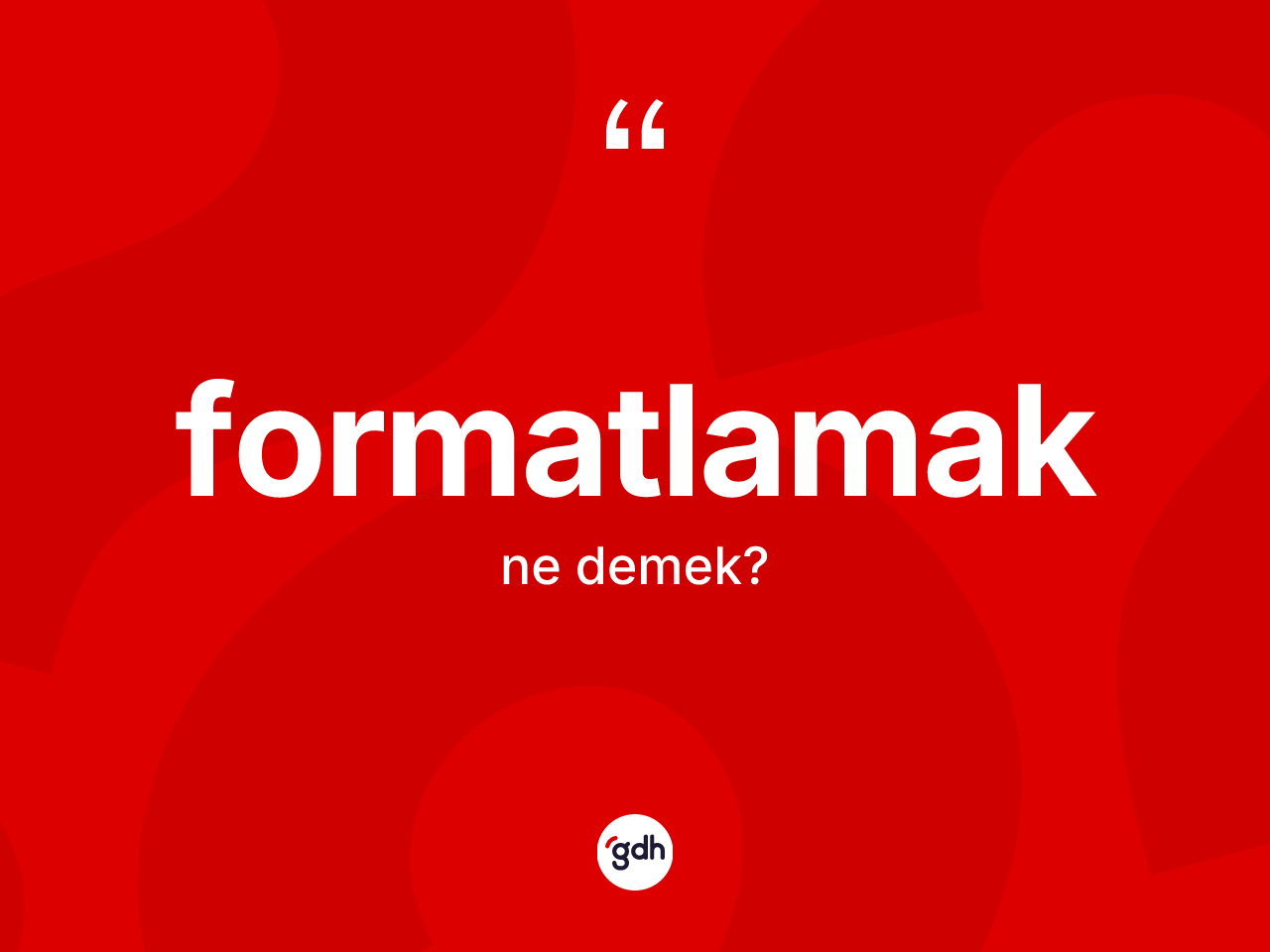 Formatlamak ne anlama gelir? Formatlamak kelimesinin TDK anlamı nedir?