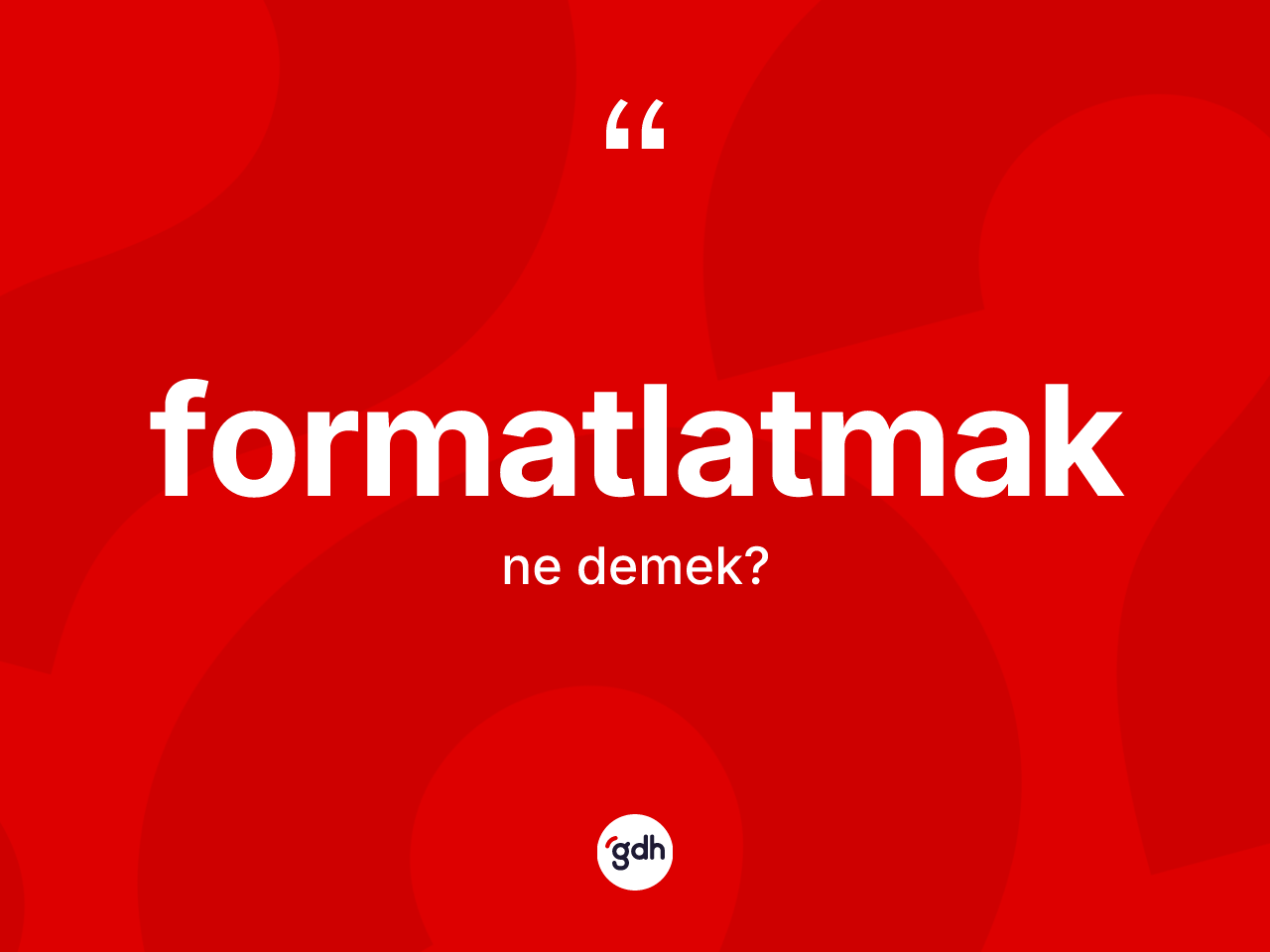 Formatlatmak kelimesi ne demek? Formatlatmağın halk arasındaki kullanımı nasıldır?